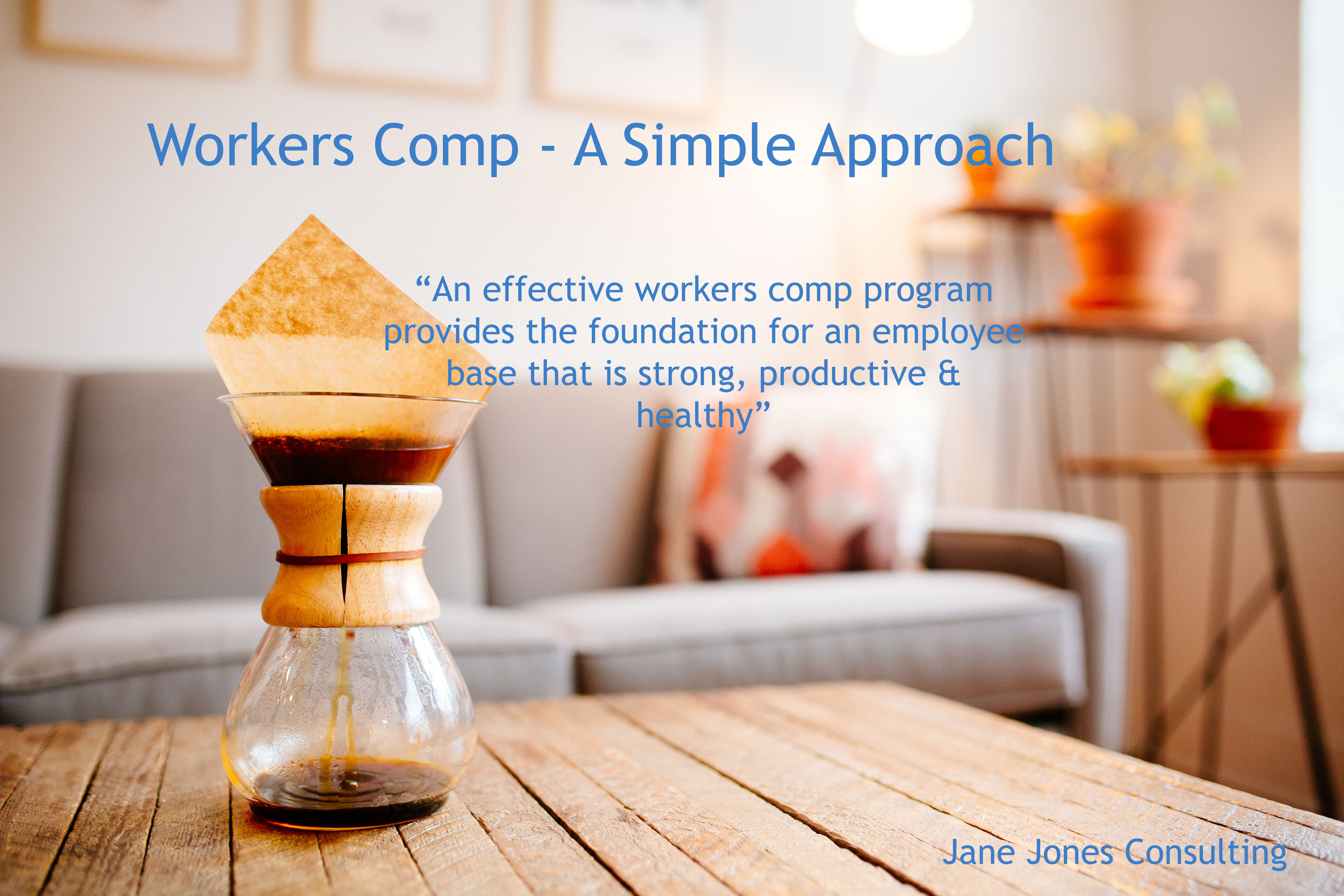 Worker’s Comp A Simple Approach Jane Jones Consulting